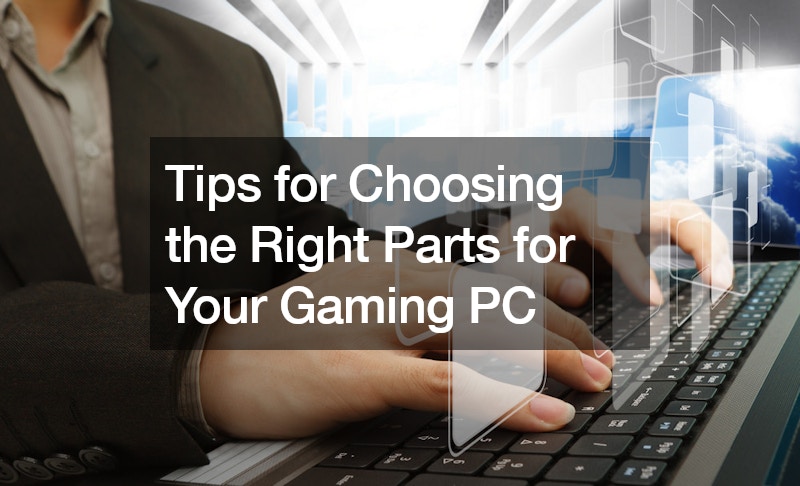 Tips for Choosing the Right Parts for Your Gaming PC