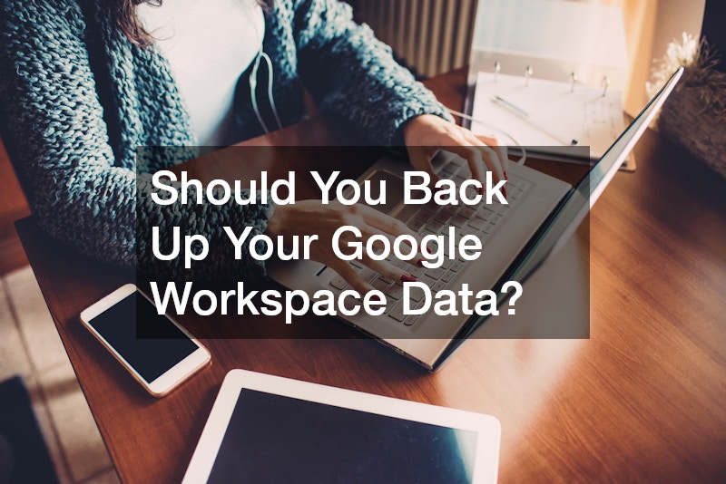 Should You Back Up Your Google Workspace Data?