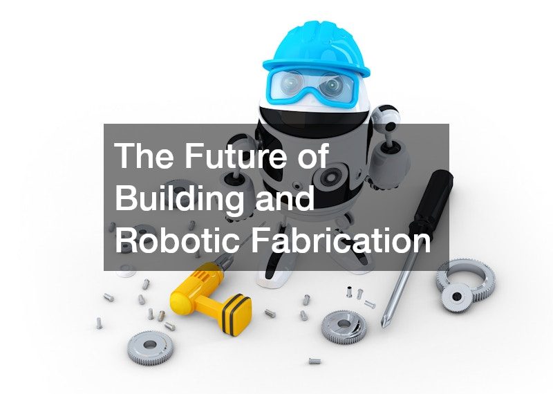 The Future of Building and Robotic Fabrication